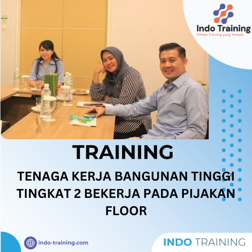 TRAINING TENAGA KERJA BANGUNAN TINGGI TINGKAT 2 BEKERJA PADA PIJAKAN FLOOR