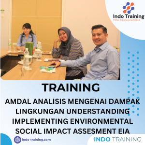 TRAINING AMDAL UNDERSTANDING IMPLEMENTING ENVIRONMENTAL SOCIAL IMPACT ASSESMENT EIA