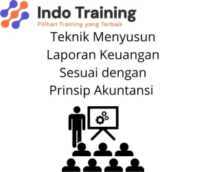 PELATIHAN TEKNIK MENYUSUN LAPORAN KEUANGAN SESUAI DENGAN PRINSIP AKUNTANSI