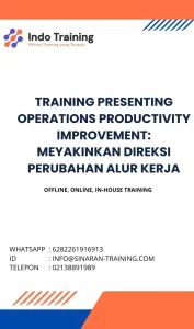 pelatihan PRESENTING OPERATIONS PRODUCTIVITY IMPROVEMENT: MEYAKINKAN DIREKSI PERUBAHAN ALUR KERJA di jakarta